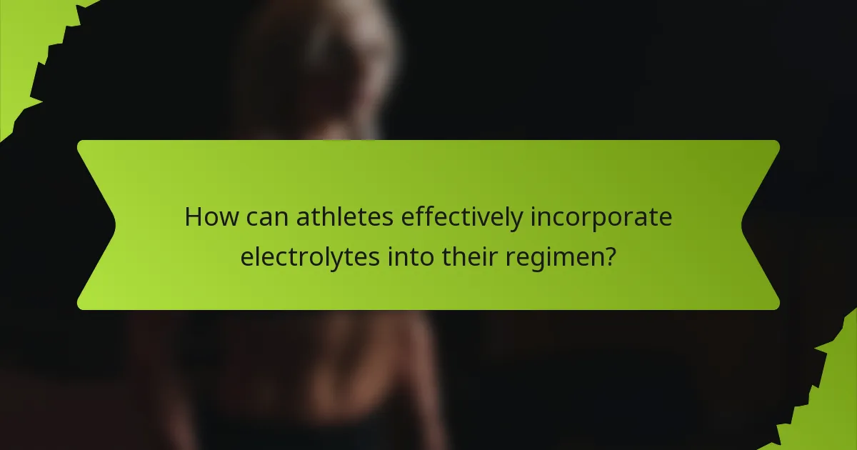 How can athletes effectively incorporate electrolytes into their regimen?