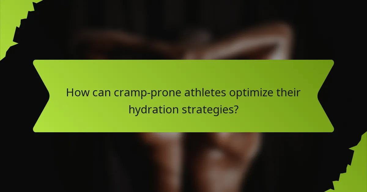 How can cramp-prone athletes optimize their hydration strategies?