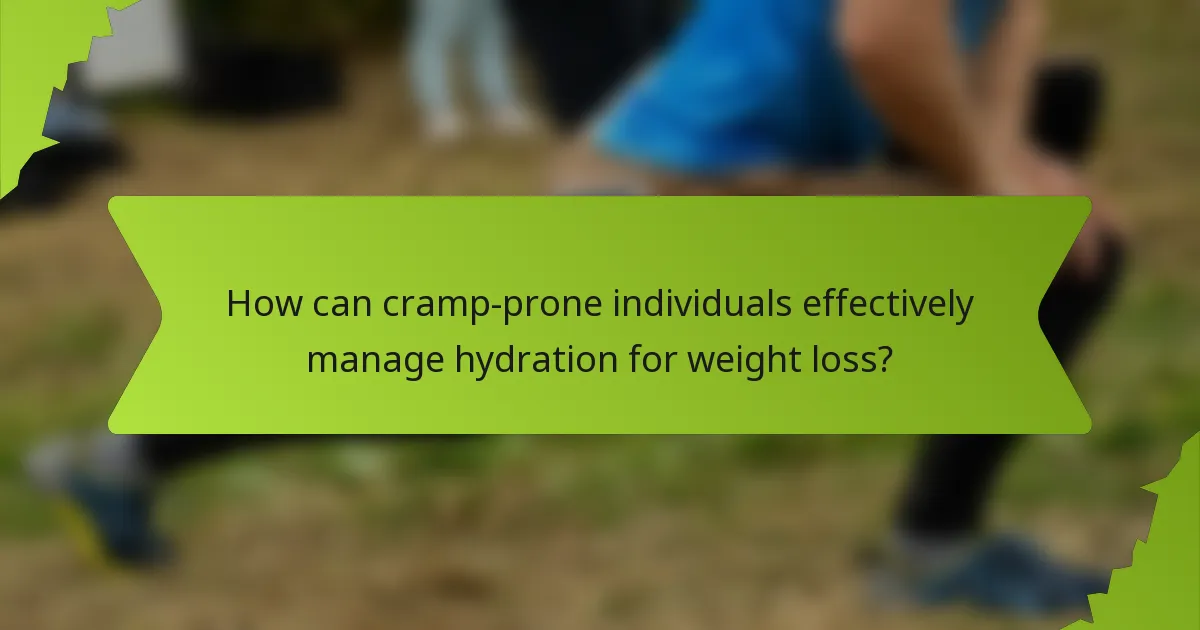 How can cramp-prone individuals effectively manage hydration for weight loss?