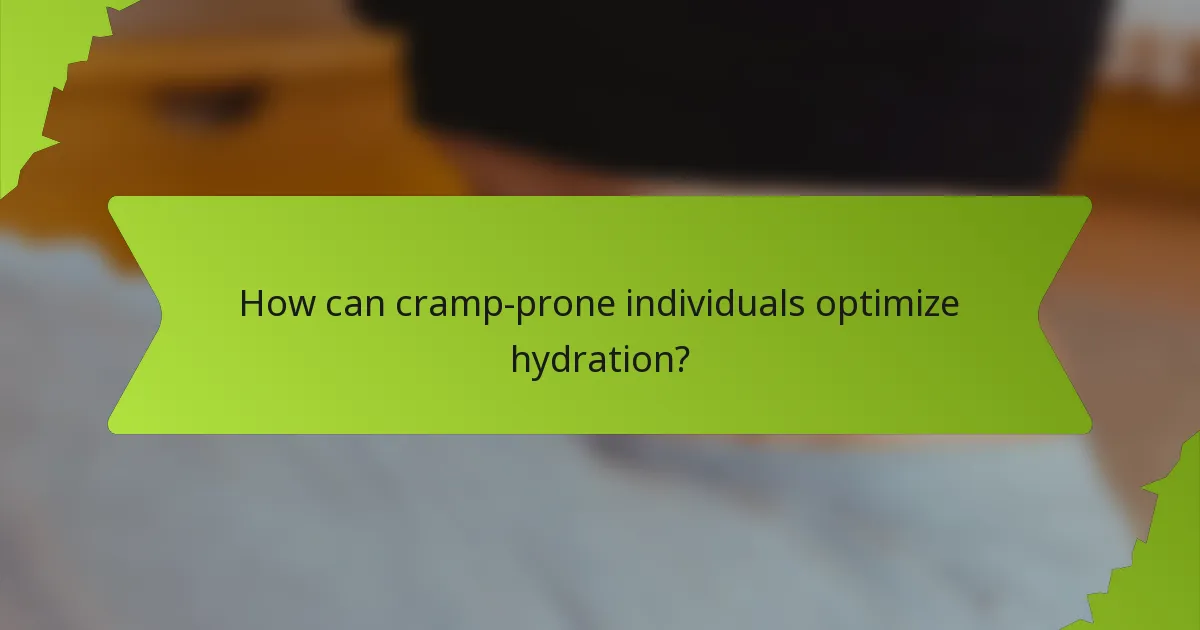 How can cramp-prone individuals optimize hydration?