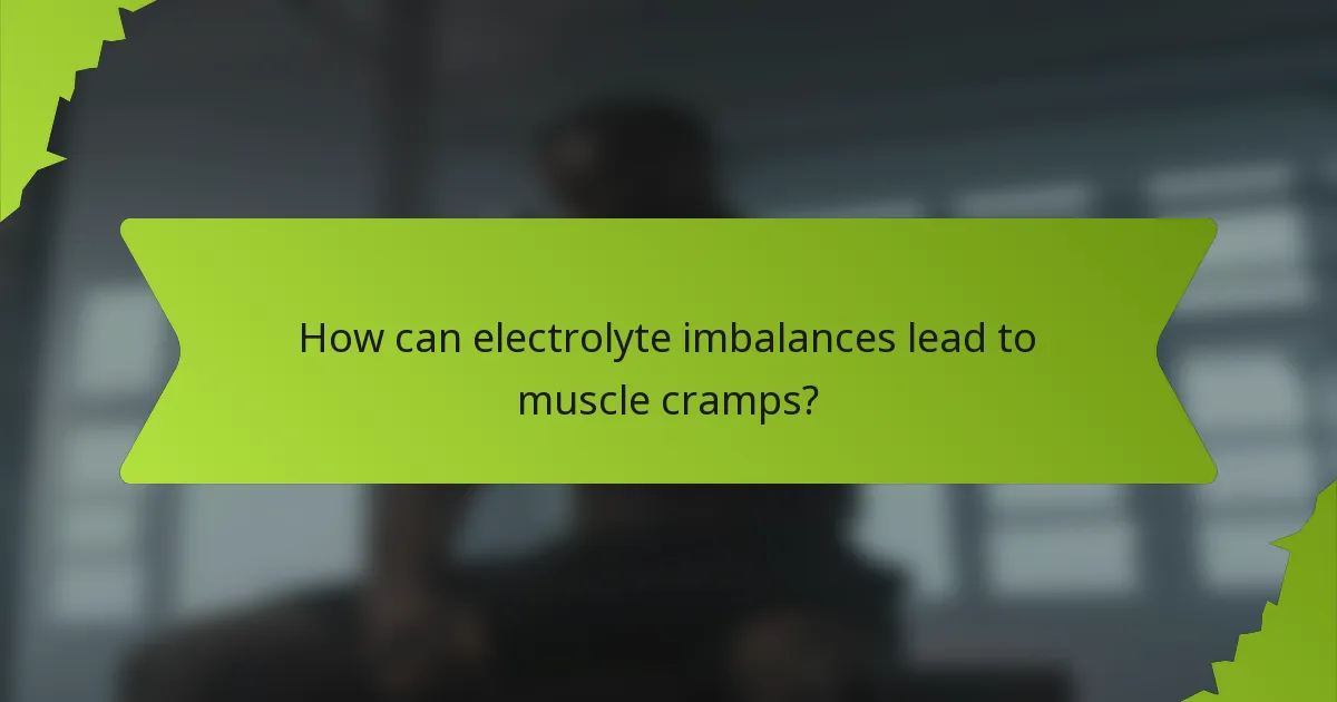 How can electrolyte imbalances lead to muscle cramps?