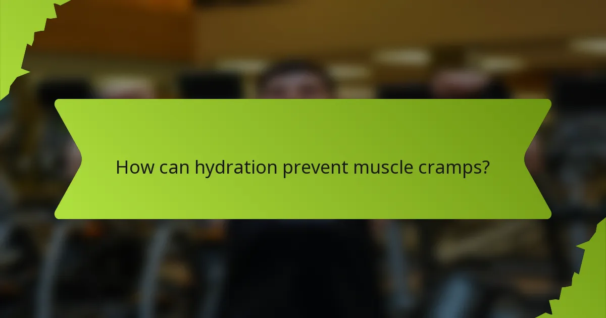 How can hydration prevent muscle cramps?