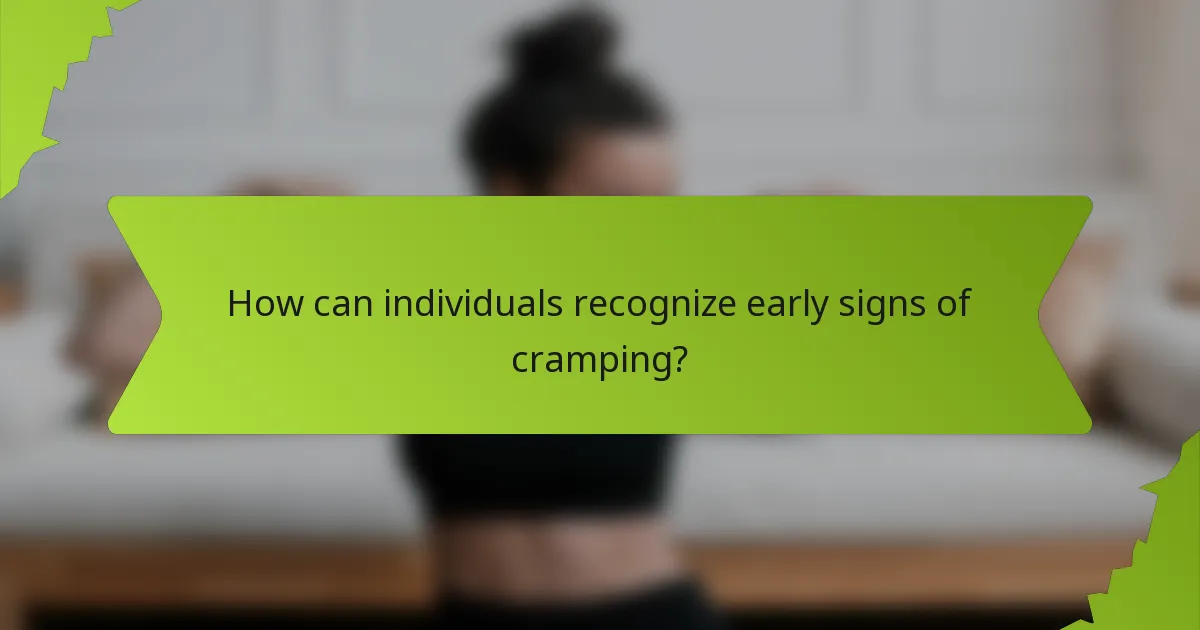 How can individuals recognize early signs of cramping?