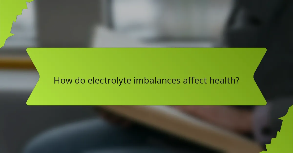 How do electrolyte imbalances affect health?