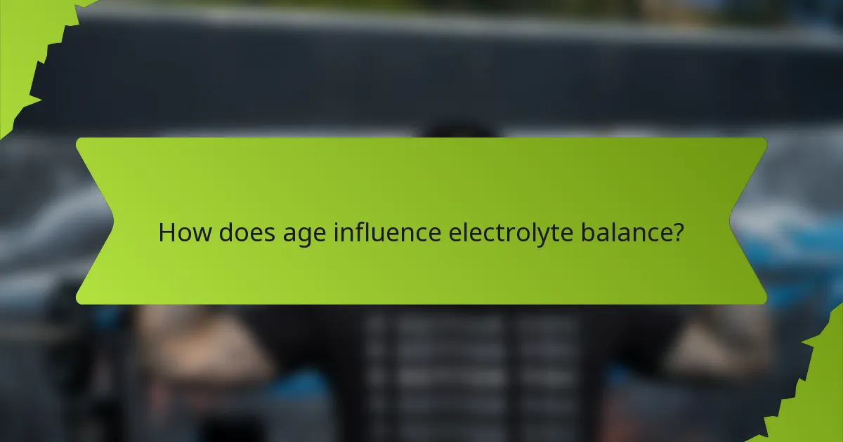 How does age influence electrolyte balance?