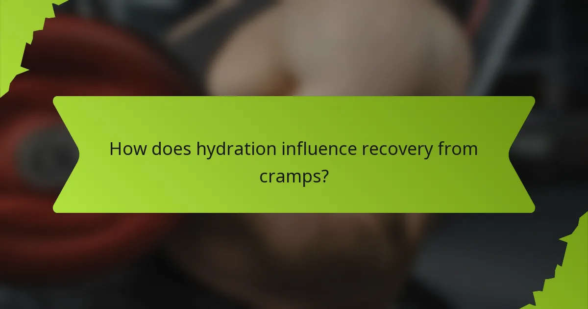 How does hydration influence recovery from cramps?