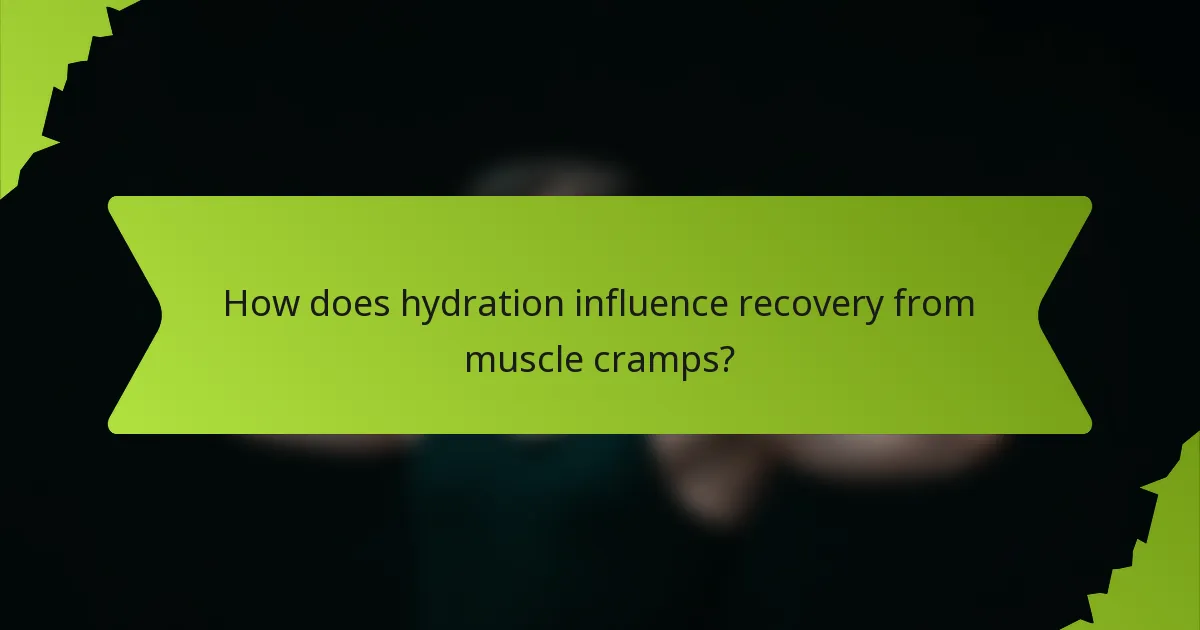 How does hydration influence recovery from muscle cramps?