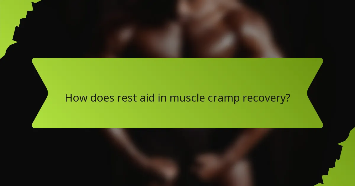 How does rest aid in muscle cramp recovery?