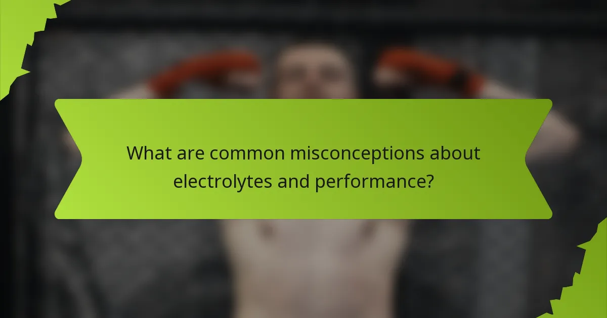 What are common misconceptions about electrolytes and performance?
