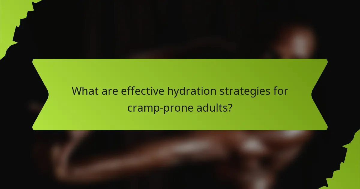 What are effective hydration strategies for cramp-prone adults?