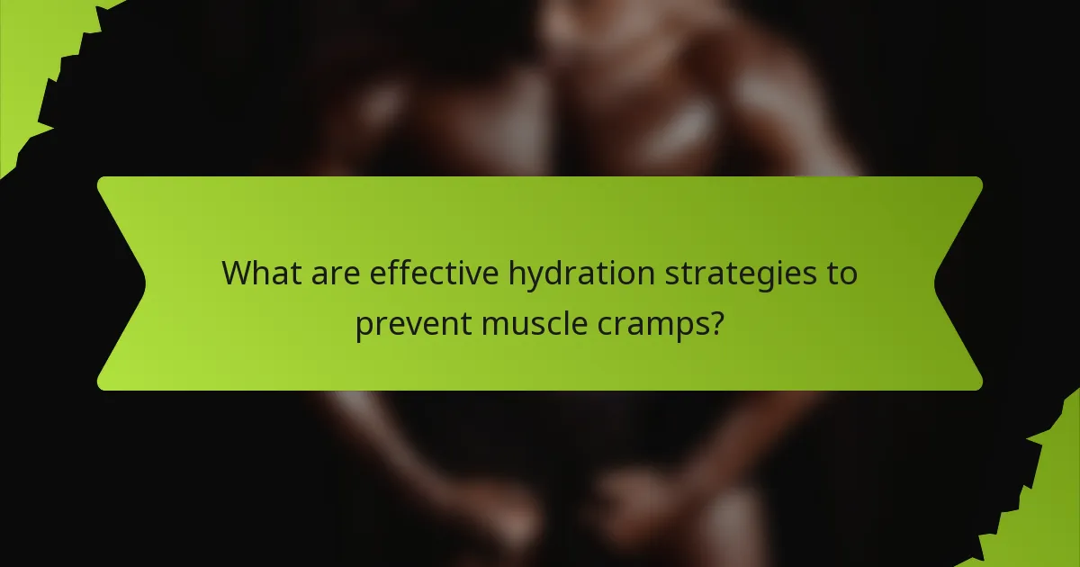 What are effective hydration strategies to prevent muscle cramps?