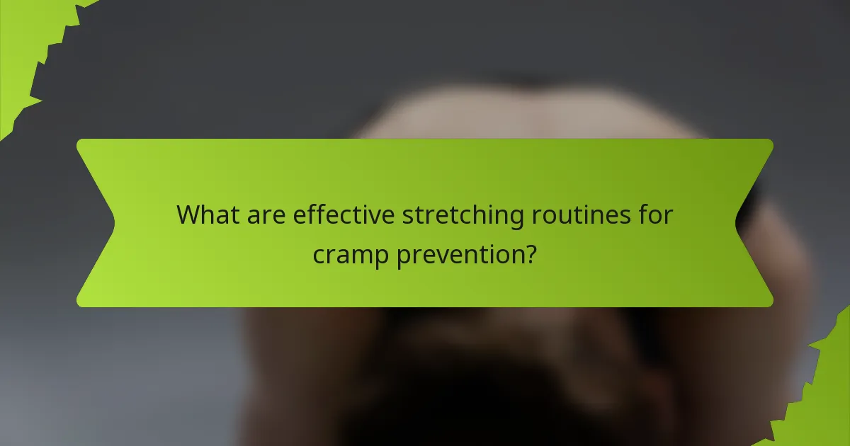 What are effective stretching routines for cramp prevention?