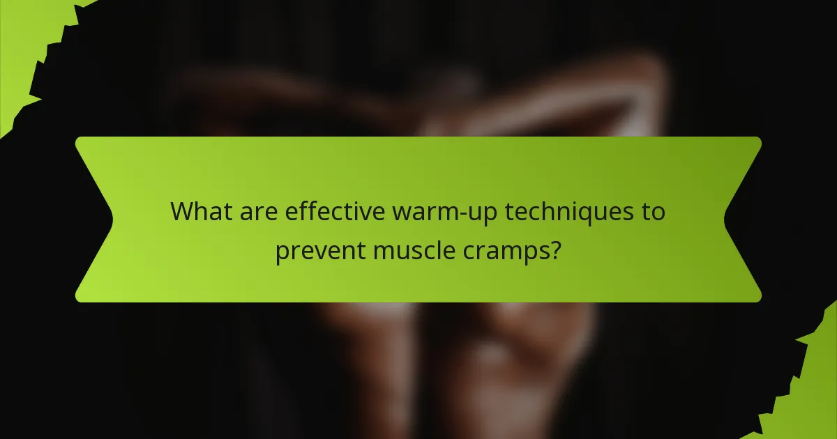 What are effective warm-up techniques to prevent muscle cramps?