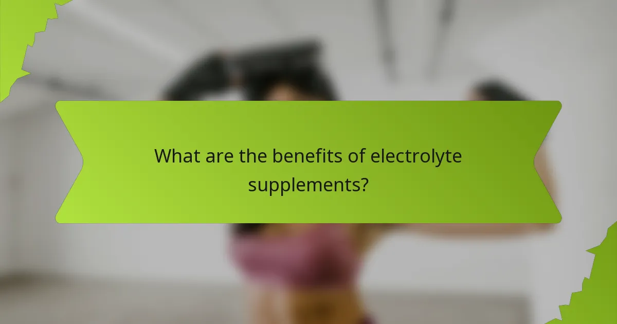 What are the benefits of electrolyte supplements?