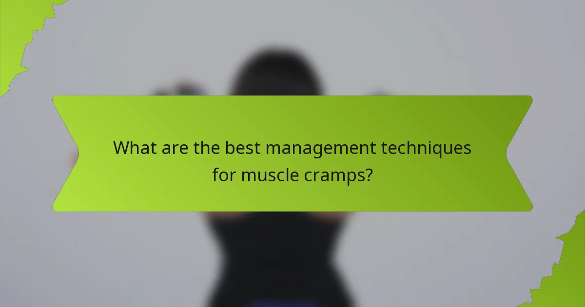 What are the best management techniques for muscle cramps?
