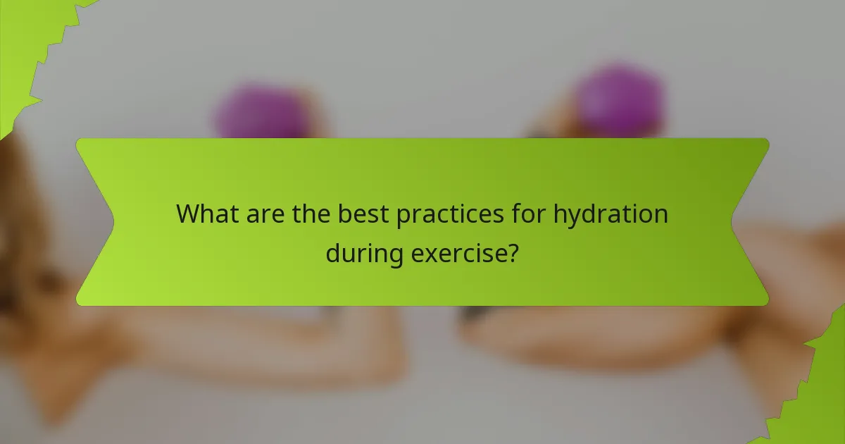 What are the best practices for hydration during exercise?