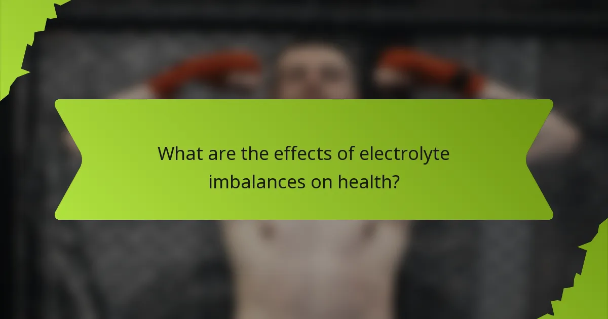 What are the effects of electrolyte imbalances on health?