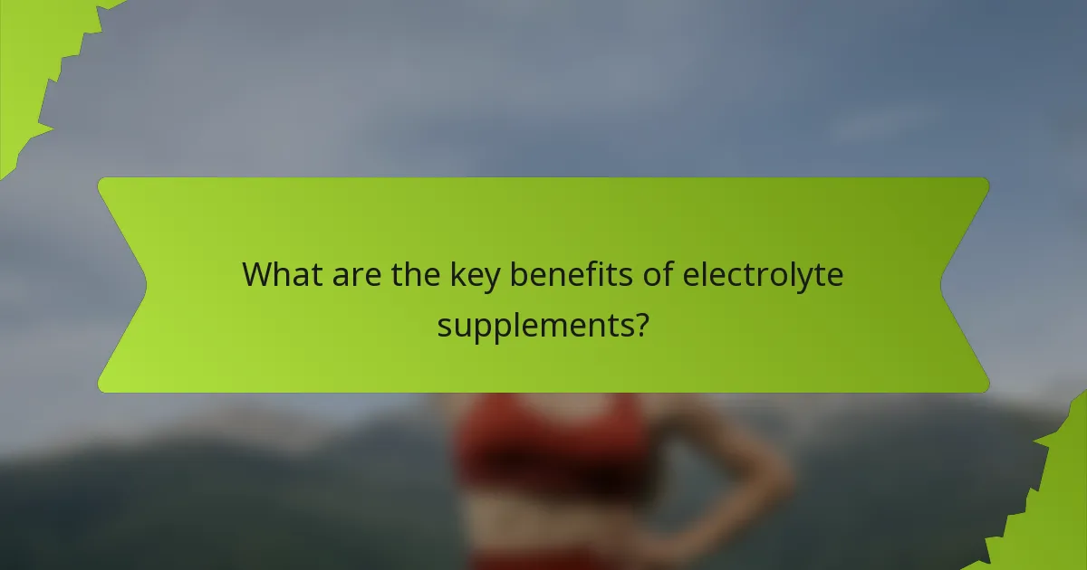 What are the key benefits of electrolyte supplements?