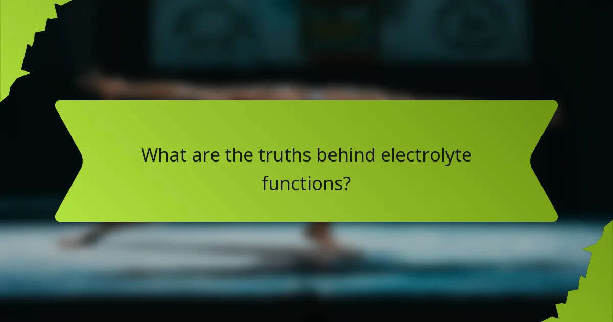 What are the truths behind electrolyte functions?