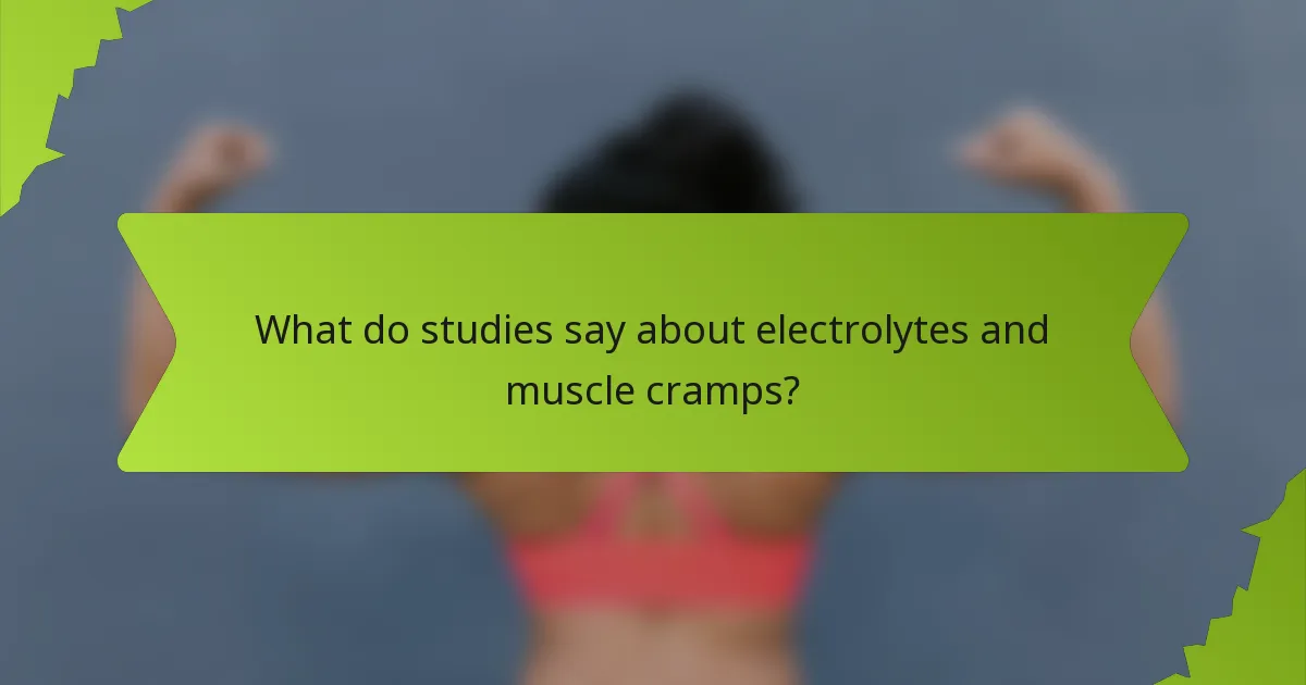 What do studies say about electrolytes and muscle cramps?