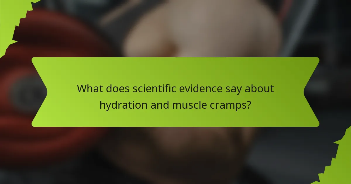 What does scientific evidence say about hydration and muscle cramps?