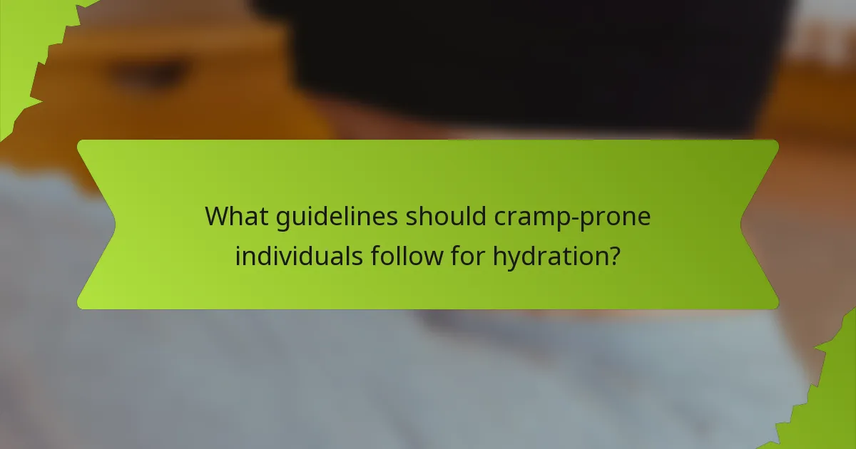 What guidelines should cramp-prone individuals follow for hydration?