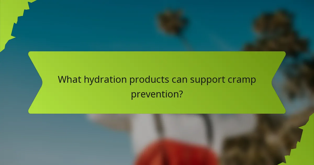 What hydration products can support cramp prevention?