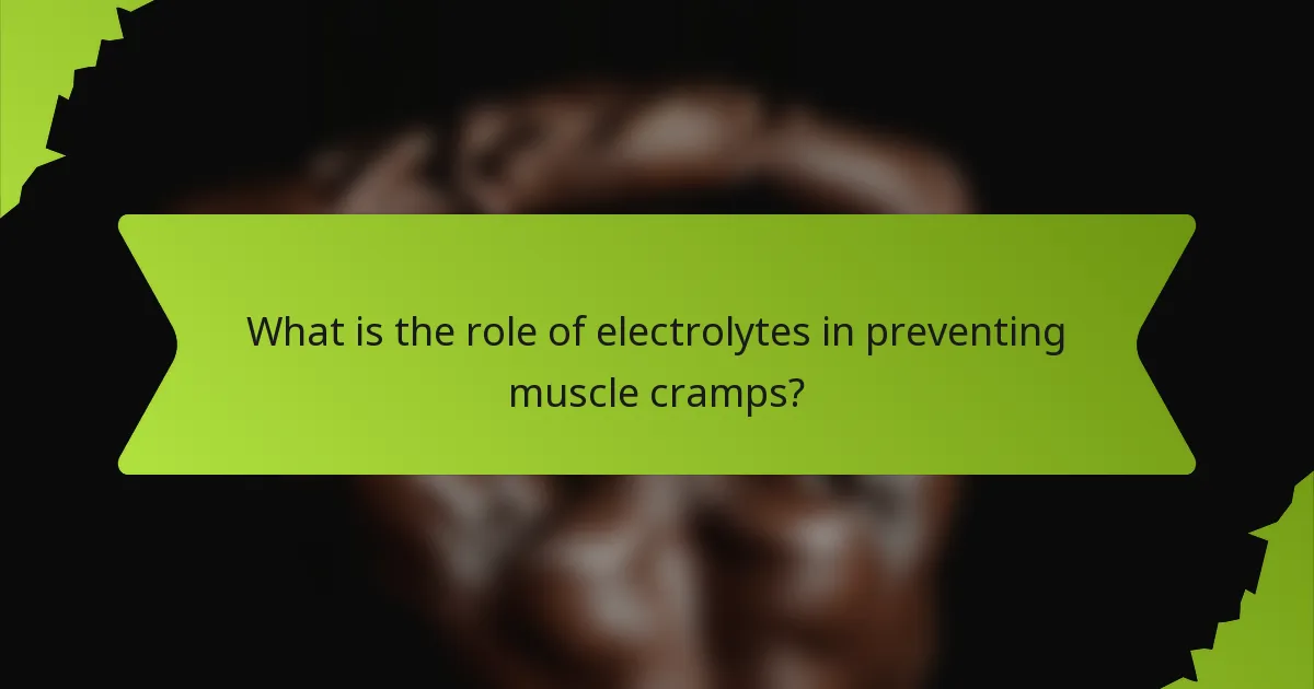 What is the role of electrolytes in preventing muscle cramps?