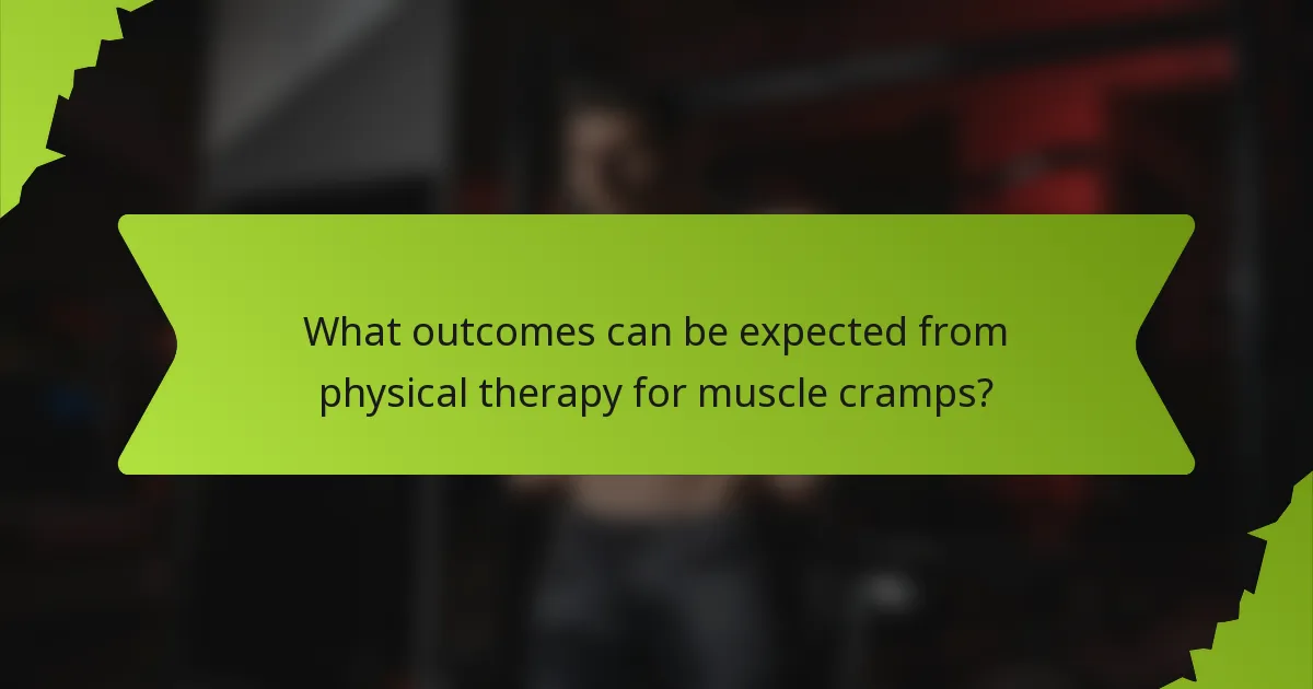 What outcomes can be expected from physical therapy for muscle cramps?