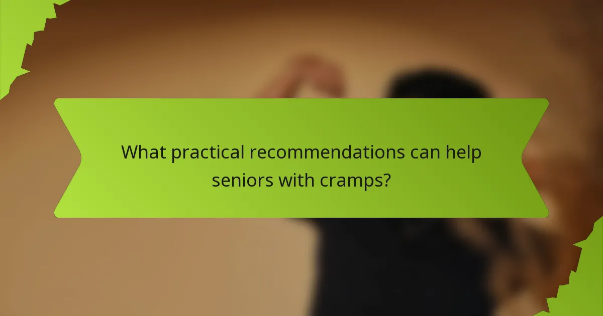 What practical recommendations can help seniors with cramps?