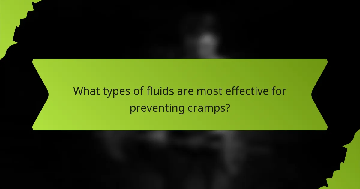 What types of fluids are most effective for preventing cramps?