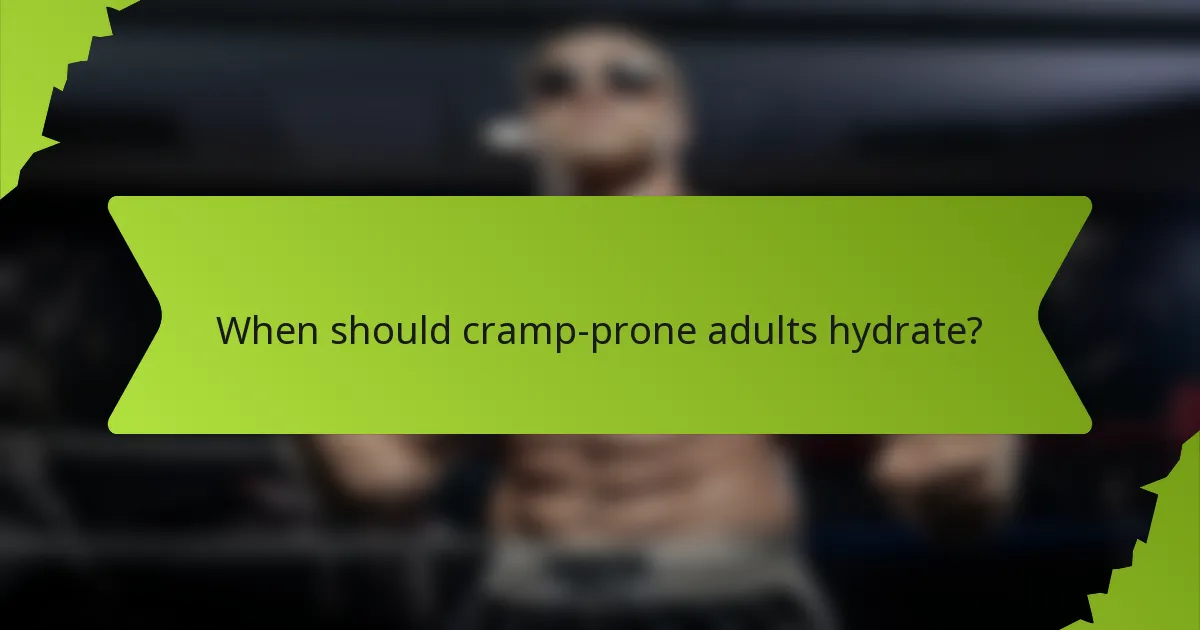 When should cramp-prone adults hydrate?