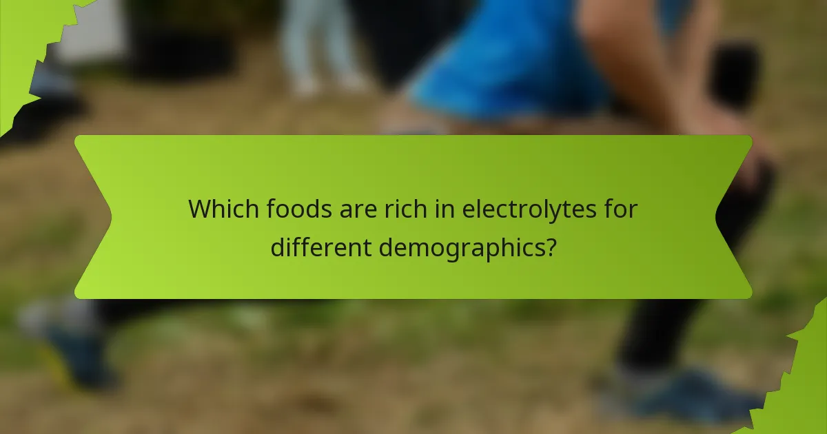 Which foods are rich in electrolytes for different demographics?