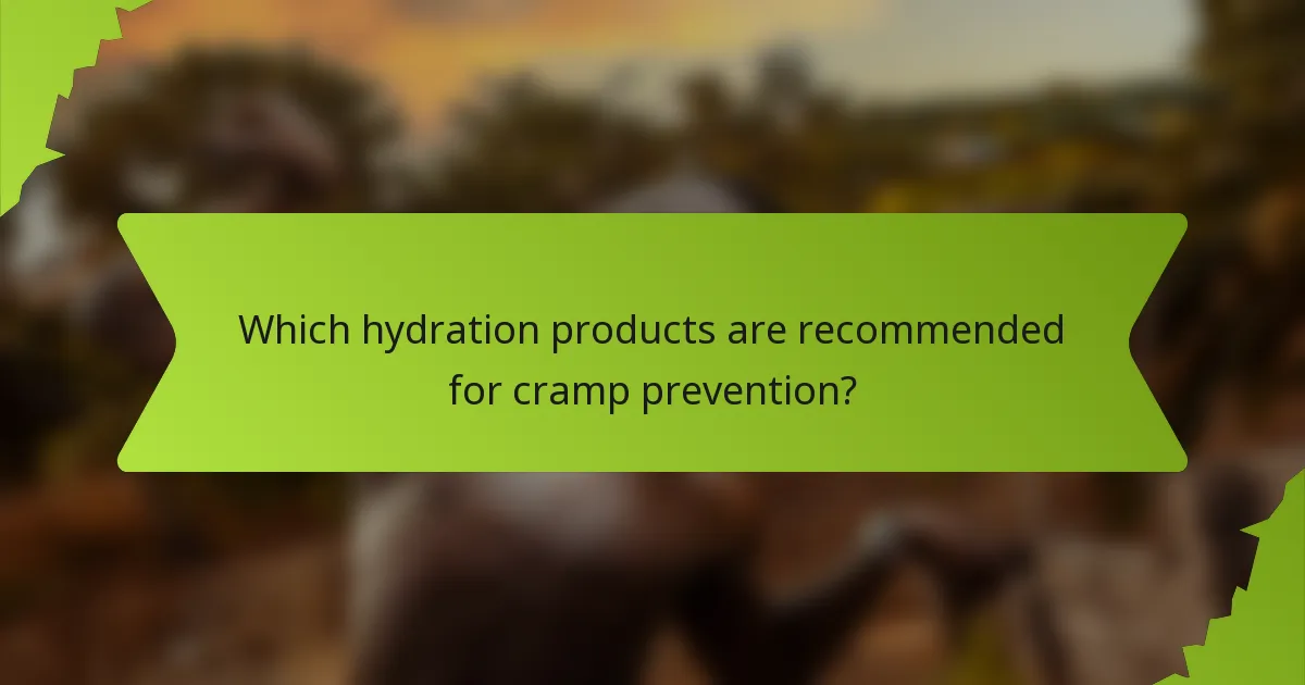 Which hydration products are recommended for cramp prevention?