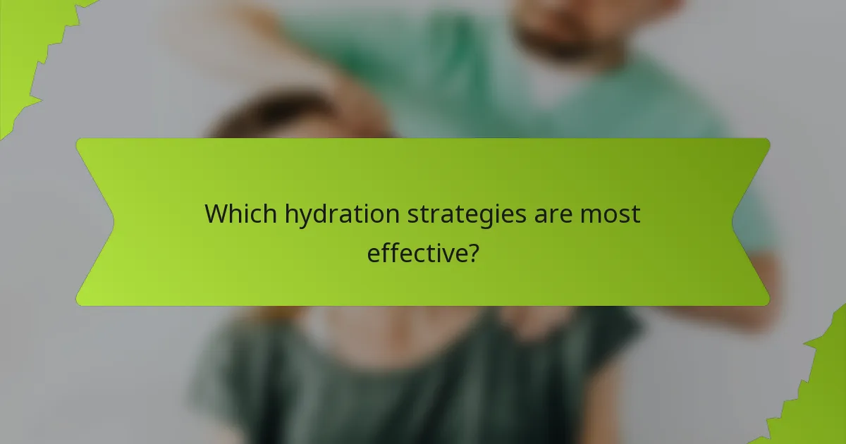Which hydration strategies are most effective?