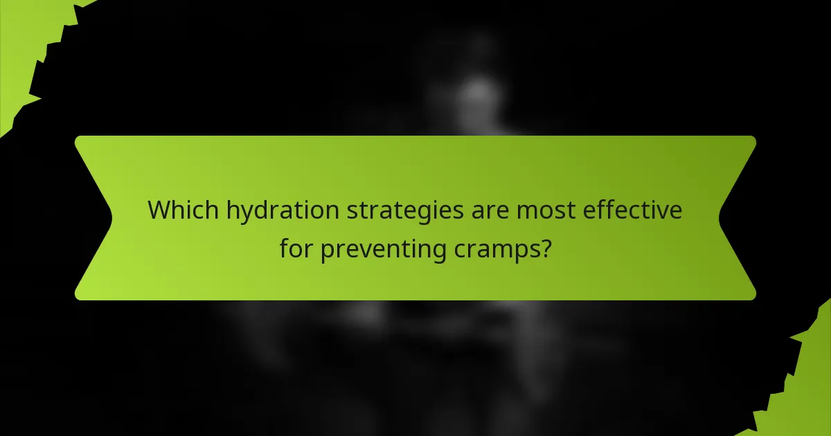 Which hydration strategies are most effective for preventing cramps?