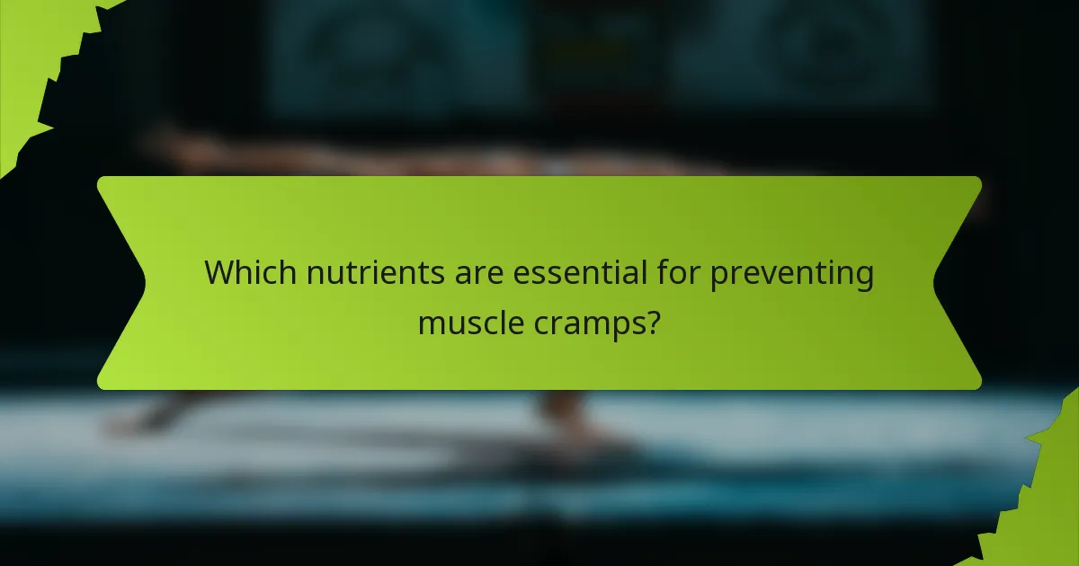Which nutrients are essential for preventing muscle cramps?