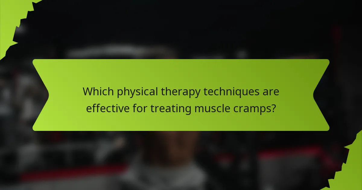 Which physical therapy techniques are effective for treating muscle cramps?